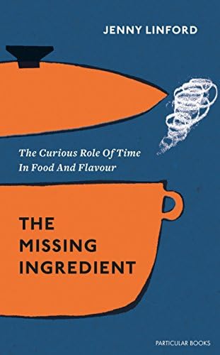 The Missing Ingredient: The Curious Role of Time in Food and Flavour
