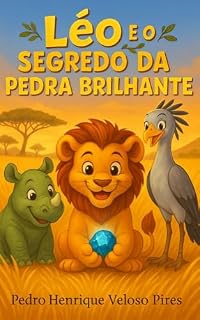 Livro Léo e o Segredo da Pedra Brilhante: Uma história infantil sobre honestidade, coragem e amizade verdadeira (As Aventuras de Léo, o leãozinho amigo)