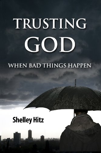 Trusting God When Bad Things Happen (Forgiveness Formula: Finding Lasting Freedom in Christ Book 1) by Shelley Hitz