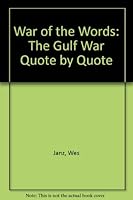 War of the Words: The Gulf War Quote by Quote 0963033018 Book Cover