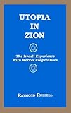 Utopia in Zion : The Israeli Experience with Worker Cooperatives, Russell, Raymond, 0791424448