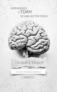 Livro ENTENDENDO O TDAH de uma vez por todas: O QUE É TDAH? (ENTENDENDO O TDAH de uma vez por todas! Livro 1)