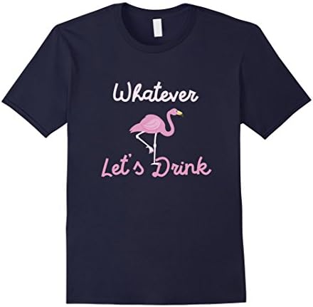 Mens Whatever Let's Drink T-Shirt - Funny Flamingo Bird Humor Tee 2XL Navy
