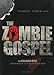 The Zombie Gospel: The Walking Dead and What It Means to Be Human by 