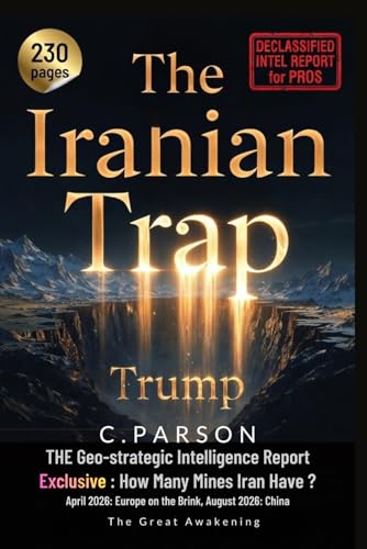 THE IRANIAN TRAP - A Geostrategic Intel. Report - How the United States Lost the Middle East: Feb. 2026: Iran–USA Escalation April 2026: Europe on the ... War & the Collapse of U.S. Strategic Power