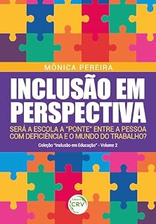 Livro Inclusão em perspectiva: Será a escola a "ponte" entre a pessoa com deficiência e o mundo trabalho?