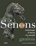 Les Sénons : Archéologie et histoire d'un peuple gaulois by 