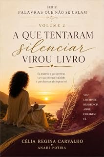 Livro A QUE TENTARAM SILENCIAR VIROU LIVRO: Escrevo para começar a fazer existir. (Palavras que Não se Calam)