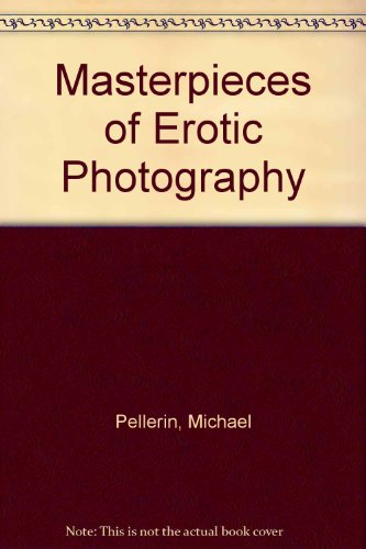 Masterpieces of Erotic Photography by Michael Pellerin. (Hardcover)