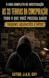 Livro AS 33 TEORIAS DA CONSPIRAÇÃO QUE TODOS DEVERIAM CONHECER: Origens, alegações e o que as evidências realmente mostram