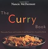 The Curry Book: Memorable Flavors and Irresistible Recipes From Around the World