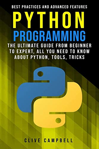 PYTHON PROGRAMMING: Python programming: the ultimate guide from a beginner to expert, all you need t by Clive Campbell
