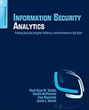 Information Security Analytics: Finding Security Insights, Patterns, and Anomalies in Big Data Information Security Analytics: Finding Security Insights, Patterns, and Anomalies in Big Data