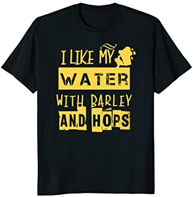 I like my water with barley and hops