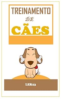 Treinamento de Cães: E-book Treinamento de Cães de Forma Inteligente (Animais Livro 9)