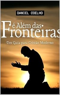 Livro FÉ ALÉM DAS FRONTEIRAS: UM GUIA PARA O CRISTÃO MODERNO