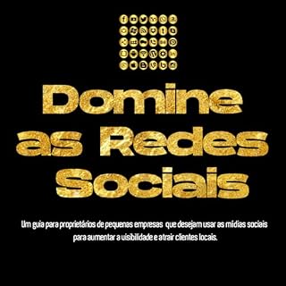 Livro Domine as Redes Sociais para Negócios Locais: Um guia para proprietários de pequenas empresas que desejam usar as mídias sociais para aumentar a visibilidade e atrair clientes locais.