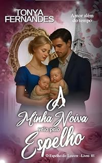 Livro A MINHA NOIVA VEIO PELO ESPELHO : O Espelho do Louvre – Livro 01