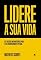 Livro Lidere a sua vida: Dez deciões intransferíveis para o seu desenvolvimento pessoal