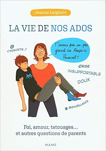 Amazon Fr La Vie De Nos Ados Foi Amour Tatouages Et Autres Questions De Parents Cornet Astrid Larghero Jeanne Livres