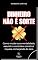 Livro Dinheiro Não é Sorte: Como mudar sua mentalidade, assumir o controle e construir riqueza começando do zero (MENTALIDADE DE RIQUEZA Livro 2)