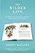 The Wilder Life: My Adventures in the Lost World of Little House on the Prairie