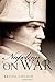 Napoleon: On War