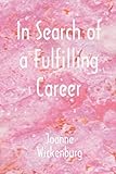In Search of a Fulfilling Career by Joanne Wickenburg