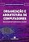 Livro Organização e Arquitetura de Computadores: Uma Jornada do Fundamental ao inovador