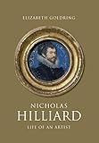 Nicholas Hilliard: Life of an Artist (The Paul Mellon Centre for Studies in British Art)