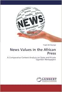 News Values In The African Press A Comparative Content Analysis On State And Private Ugandan Newspapers Muyingo Rajab Idd 9783659486357 Amazon Com Books