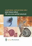 Plant Tissue Culture : 100 Years since Gottlieb Haberlandt, Rücker, Waltraud, 3211838392