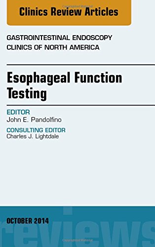 Esophageal Function Testing, An Issue of Gastrointestinal Endoscopy Clinics, 1e (The Clinics: Internal Medicine)