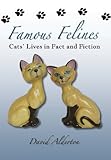 Famous Felines: Cats Lives in Fact and Fiction by David Alderton