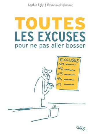 Amazon Fr Toutes Les Excuses Pour Ne Pas Aller Bosser Lehmann Emmanuel Egly Sophie Livres