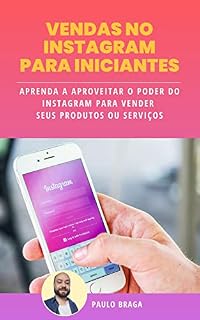 Livro VENDAS NO INSTAGRAM PARA INICIANTES: APRENDA A APROVEITAR O PODER DO INSTAGRAM PARA VENDER SEUS PRODUTOS OU SERVIÇOS