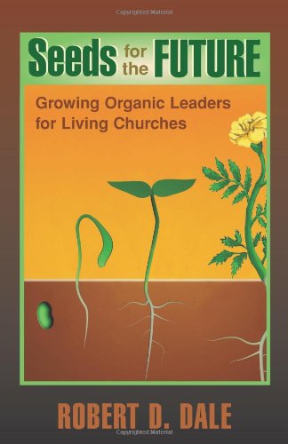 Seeds for the Future: Growing Organic Leaders for Living Churches (TCP Leadership Series)