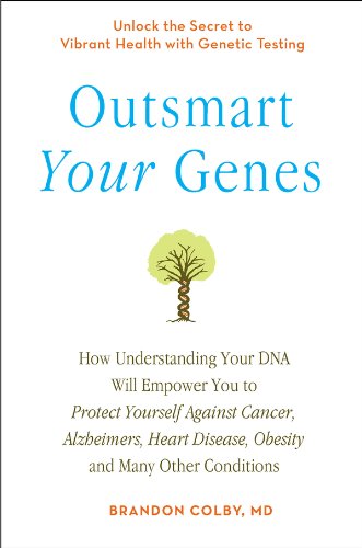Outsmart Your Genes: How Understanding Your DNA Will Empower You to Protect Yourself Against Cancer,A lzheimer's, Heart Disease, Obesity, and Many Other Conditions