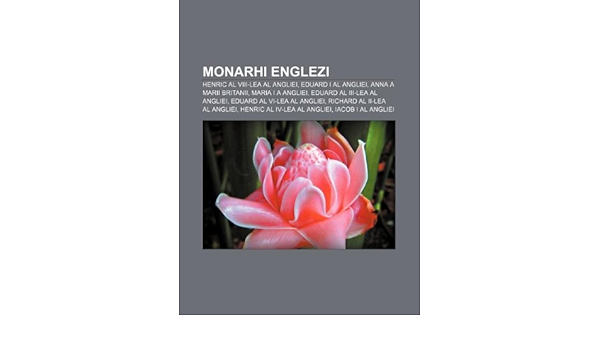 Monarhi Englezi Henric Al Viii Lea Al Angliei Eduard I Al Angliei Anna A Marii Britanii Maria I A Angliei Eduard Al Iii Lea Al Angliei Amazon Com Br