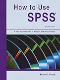 How to Use SPSS Statistics: A Step-By-Step Guide to Analysis and Interpretation by 