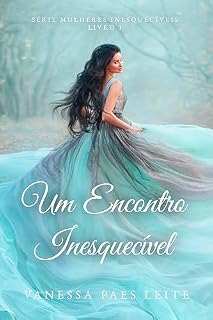 Livro Um Encontro Inesquecível (Mulheres Inesquecíveis Livro 1)