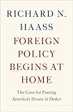 Foreign Policy Begins at Home: The Case for Putting America's House in Order