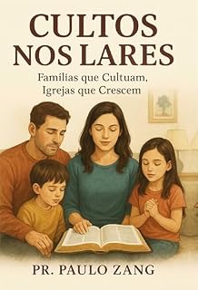 Livro CULTOS NOS LARES: Familias que Cultuam, Igrejas que Crescem