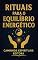 Livro Rituais para o equilíbrio energético: Um guia espiritual para limpar, alinhar e elevar sua energia todos os dias