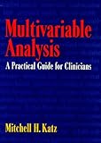 Multivariable Analysis : A Practical Guide for Clinicians, Katz, Mitchell H., 0521593018