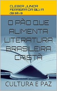 Livro O PÃO QUE ALIMENTA LITERATURA BRASILEIRA CRISTÃ : CULTURA E PAZ (COLEÇÃO E ESTUDO E VOCAÇÃO BOA LEITURA Livro 3)