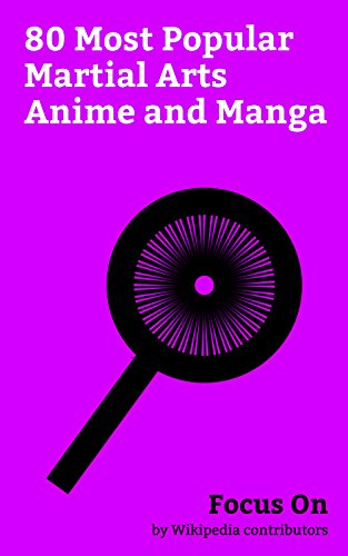 Focus On: 80 Most Popular Martial Arts Anime and Manga: Dragon Ball Super, Naruto, Dragon Ball Z, Rurouni Kenshin, Yu Yu Hakusho, Dragon Ball GT, Dragon ... the North Star, Ranma Â½, Saint Seiya, etc.