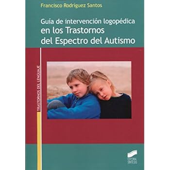 Guía de intervención logopédica en los Trastornos del Espectro del Autismo (Trastornos del lenguaje) Guía de intervención logopédica en los Trastornos del Espectro del Autismo (Trastornos del lenguaje)