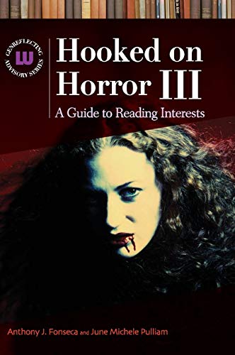 Hooked on Horror III: A Guide to Reading Interests, 3rd Edition (Genreflecting Advisory Series) by Anthony J. Fonseca, June Michele Pulliam