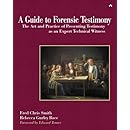 A Guide to Forensic Testimony: The Art and Practice of Presenting Testimony As An Expert Technical Witness